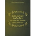 thumbnail image 1 of Glimmerings in the dark or, Lights and shadows of the olden time (Paperback), 1 of 1