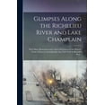 thumbnail image 1 of Glimpses Along the Richelieu River and Lake Champlain: With Many Illustrations and a Short Description of the Historic Points of Interest, Including Isle aux Noix With its Beautiful Park.- (Paperback), 1 of 1