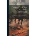 thumbnail image 1 of Glimpses of the Nation's Struggle: Papers Read Before the Minnesota Commandery of the Military Order of the Loyal Legion, (Hardcover), 1 of 1