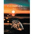 thumbnail image 1 of Glimpses... Now I Can See, (Paperback), 1 of 6