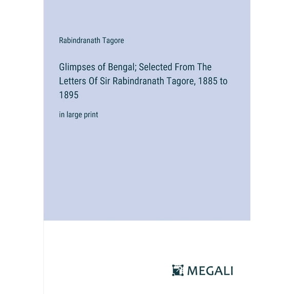 Glimpses of Bengal; Selected From The Letters Of Sir Rabindranath Tagore, 1885 to 1895: in large print (Paperback)