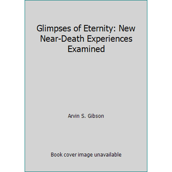 Pre-Owned Glimpses of Eternity: New Near-Death Experiences Examined (Hardcover) 0882904396 9780882904399