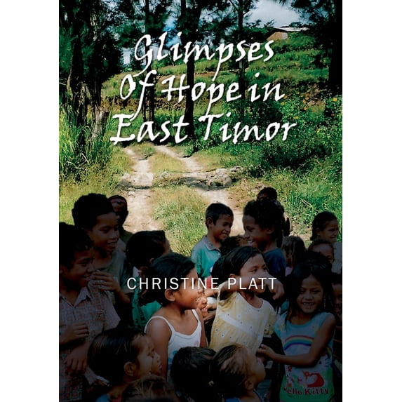 Glimpses of Hope in East Timor Paperback 0995135649 9780995135642 Christine Platt