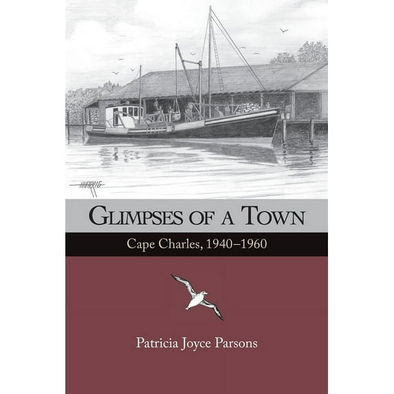 Glimpses of a Town: Cape Charles, 1940 - 1960 (Paperback)