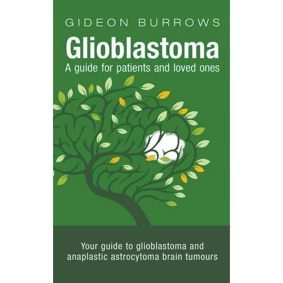 Glioblastoma: A Guide for Patients and Loved Ones, (Paperback)