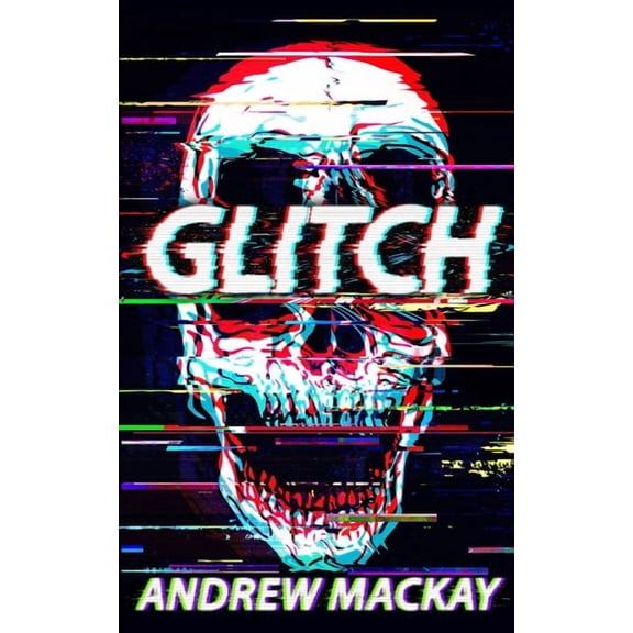 Glitch: A Cyberpunk Horror Novel (Paperback) by Andrew MacKay