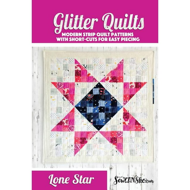 Glitter Quilts: Lone Star Glitter Quilt Pattern: A Modern Strip Quilt Pattern (Paperback)