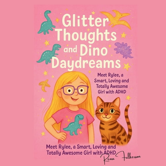 Glitter Thoughts and Dino Daydreams: Meet Rylee, a Smart, Loving and Totally Awesome Girl with ADHD, (Paperback)