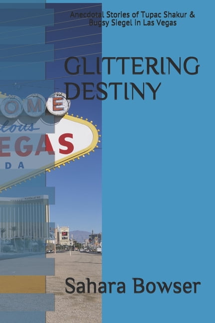 Glittering Destiny : Anecdotal Stories of Tupac Shakur & Bugsy Siegel in Las Vegas (Paperback)
