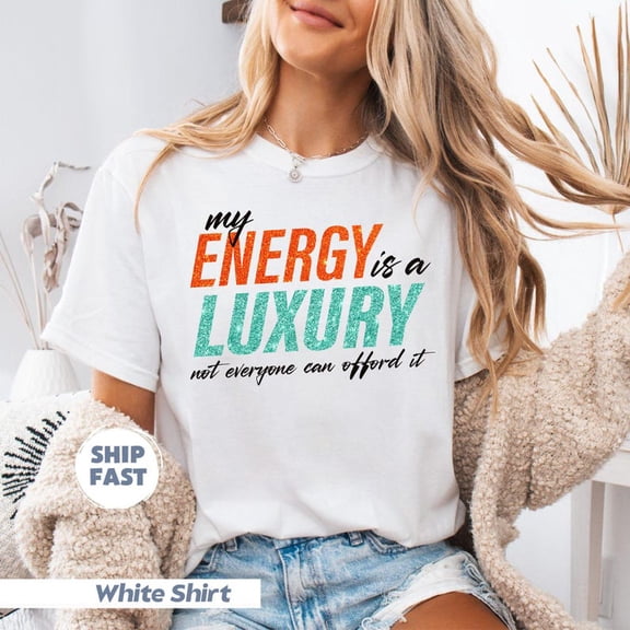 Glittery My Energy Is A Luxury Item Shirt, The Life Of A, Self Love Shirt, Positive Energy Quote Shirt, Positive Vibes Shirt242 Sweatshirt All Size S-5XL