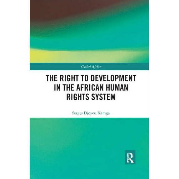 Global Africa The Right to Development in the African Human Rights System, (Paperback)