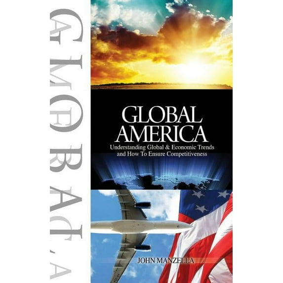Global America: Understanding Global and Economic Trends and How to Ensure Competitiveness