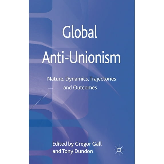 Global Anti-Unionism: Nature, Dynamics, Trajectories and Outcomes, (Paperback)