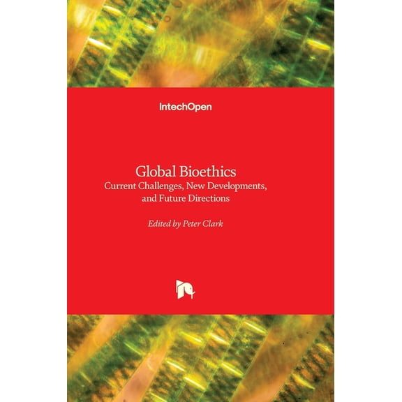 Global Bioethics - Current Challenges, New Developments, and Future Directions: Current Challenges, New Developments, an, (Hardcover)