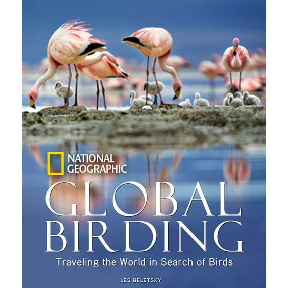 Global Birding: Traveling the World in Search of Birds, (Hardcover)
