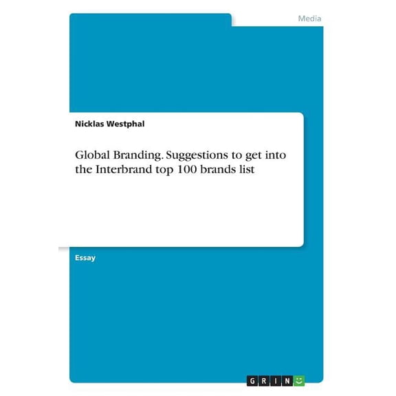Global Branding. Suggestions to get into the Interbrand top 100 brands list, (Paperback)