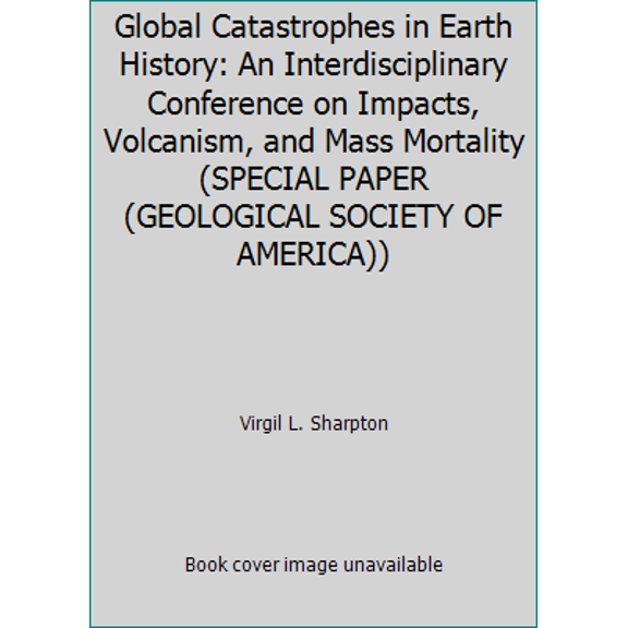 Pre-Owned Global Catastrophes in Earth History: An Interdisciplinary Conference on Impacts, Volcanism, and Mass Mortality (SPECIAL PAPER (GEOLOGICAL SOCIETY OF... (Paperback) 0813722470 9780813722474