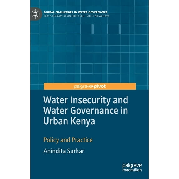Global Challenges in Water Governance Water Insecurity and Water Governance in Urban Kenya: Policy and Practice, (Hardcover)