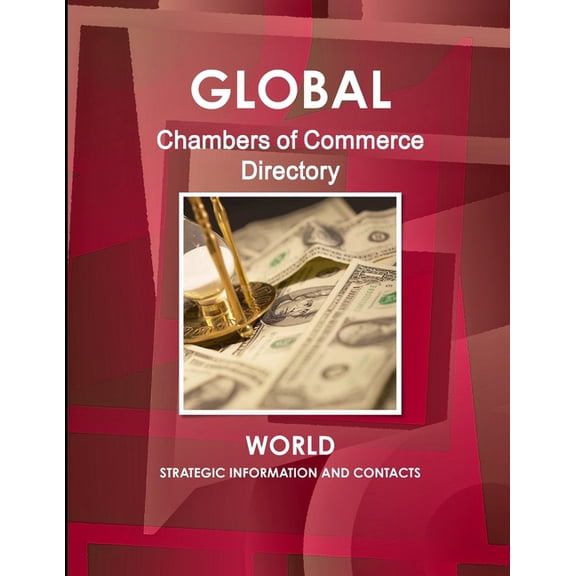 Global Chambers of Commerce Directory - World - Strategic Information and Contacts (Paperback)