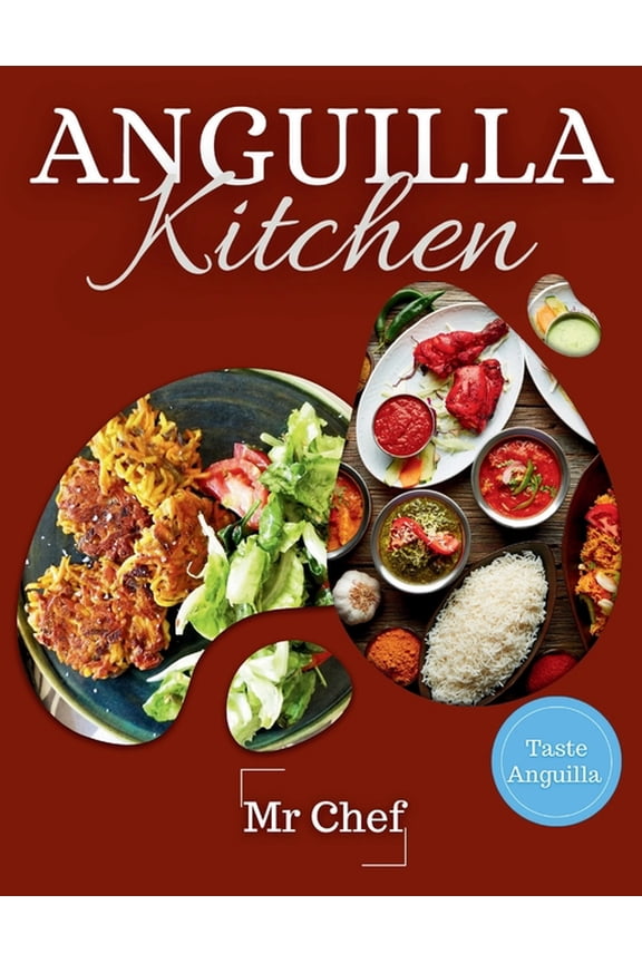Global Chef: Anguilla Kitchen: Traditional Dishes for Every Occasion: A Collection of Traditional Recipes Featuring Appetizers, Soups, Salads, Vegetarian Dishes and Meat Delights. (Paperback)