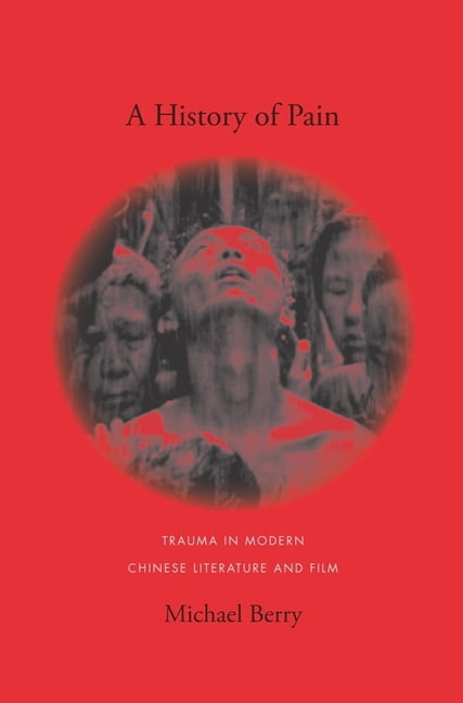 Global Chinese Culture A History of Pain: Trauma in Modern Chinese Literature and Film, (Paperback)