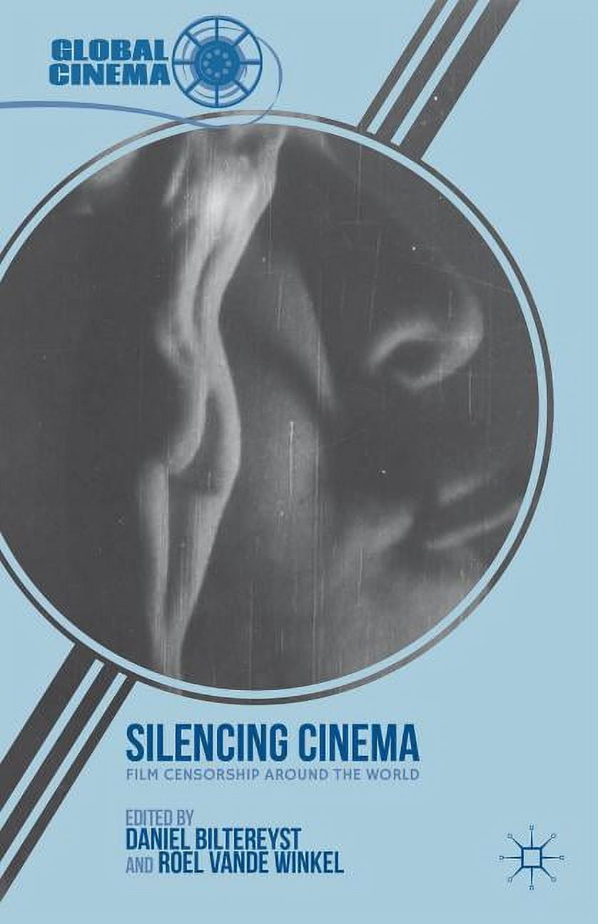 Global Cinema Silencing Cinema: Film Censorship Around the World, (Hardcover)