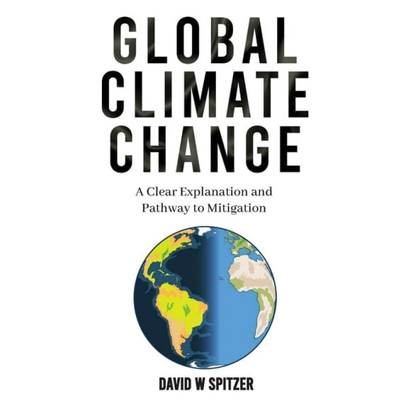 Global Climate Change: A Clear Explanation and Pathway to Mitigation, (Paperback)