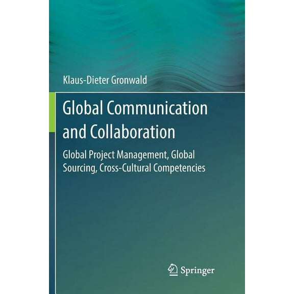 Global Communication and Collaboration: Global Project Management, Global Sourcing, Cross-Cultural Competencies, (Paperback)