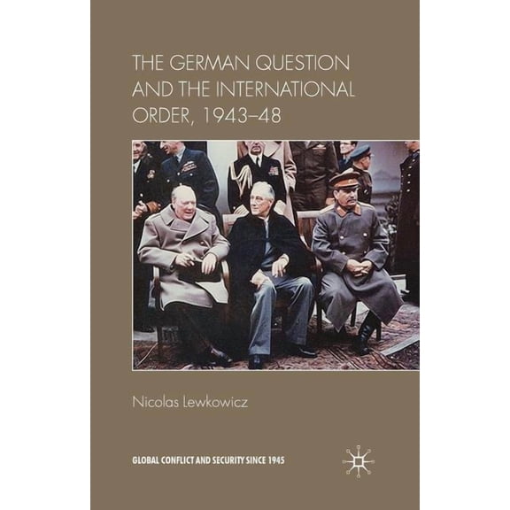 Global Conflict and Security Since 1945 The German Question and the International Order, 1943-48, (Paperback)