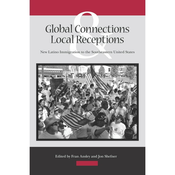 Global Connections and Local Receptions: New Latino Immigration to the Southeastern United States, (Hardcover)