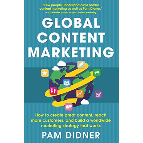 Pre-Owned Global Content Marketing: How to Create Great Content, Reach More Customers, and Build a Worldwide Marketing Strategy That Works (Paperback) 0071840974 9780071840972
