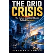 Global Crisis Investing The Grid Crisis The Hidden Investment Boom Behind Blackouts, Book 43, Paperback