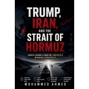 Global Crisis Investing Trump, Iran, and the Strait of Hormuz Could Losing a War Be Americas Winning Strategy? Follow the Money, Protect Your , Book 73, Paperback