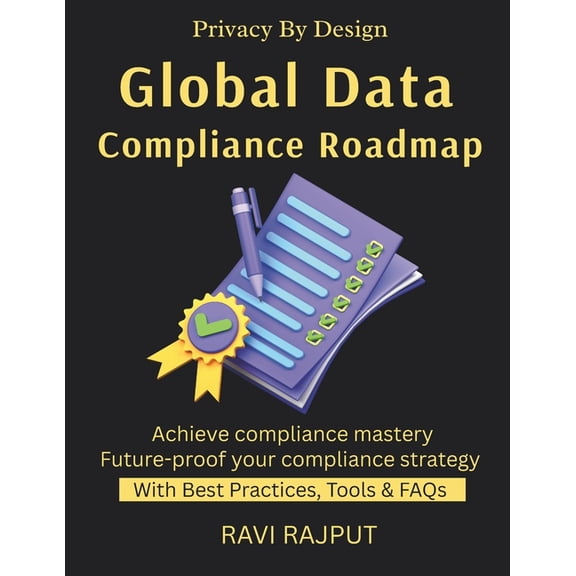 Global Data Compliance Roadmap: GDPR Explained Navigating Global Laws Cross-Border Data Transfers Privacy by Design Comp, (Paperback)