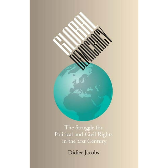 Global Democracy: The Struggle for Political and Civil Rights in the 21st Century, (Hardcover)