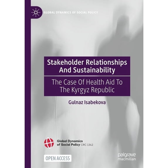 Global Dynamics of Social Policy Stakeholder Relationships and Sustainability: The Case of Health Aid to the Kyrgyz Republic, (Hardcover)