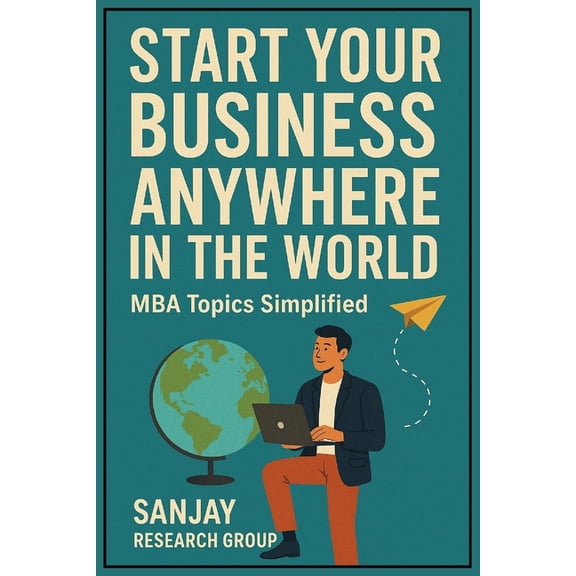 Global Education Books by Sanjay Mandavi Start Your Business Anywhere in the World: MBA Topics Simplified, Book 3, (Paperback)