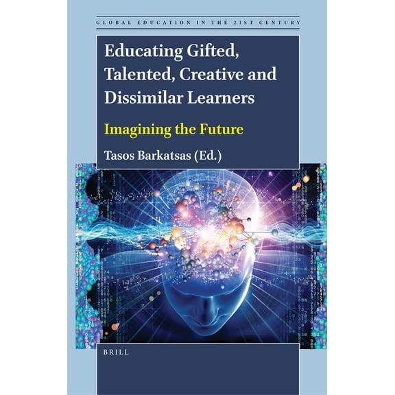 Global Education in the 21st Century: Educating Gifted, Talented, Creative and Dissimilar Learners: Imagining the Future (Hardcover)