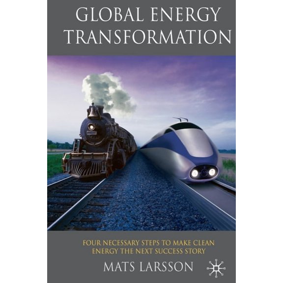 Global Energy Transformation: Four Necessary Steps to Make Clean Energy the Next Success Story, (Paperback)