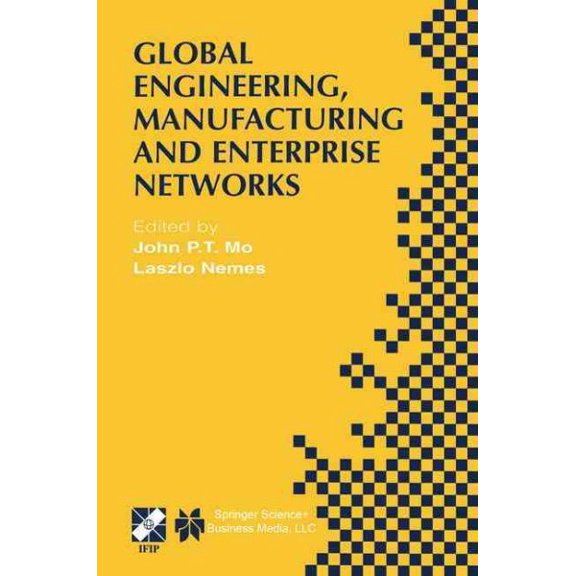 Global Engineering, Manufacturing and Enterprise Networks : IFIP TC5 WG5.3/5.7/5.12 Fourth International Working Conference on the Design of Informati