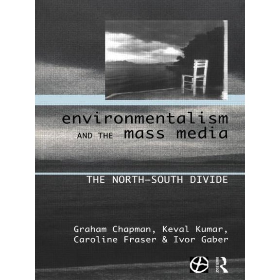 Global Environmental Change Environmentalism and the Mass Media: The North/South Divide, (Paperback)