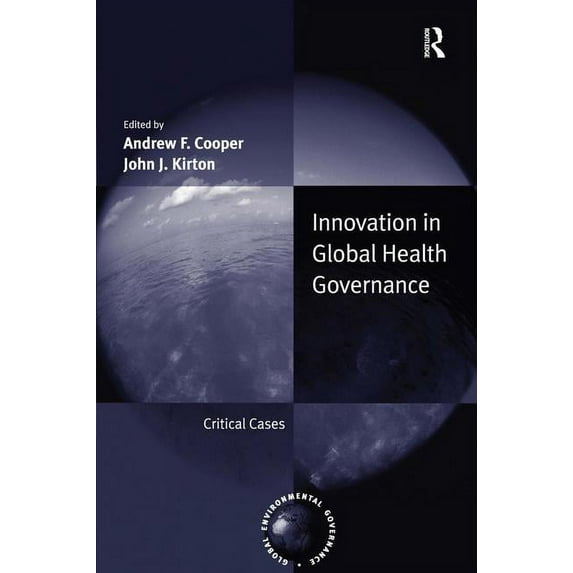 Global Environmental Governance Innovation in Global Health Governance: Critical Cases, (Hardcover)