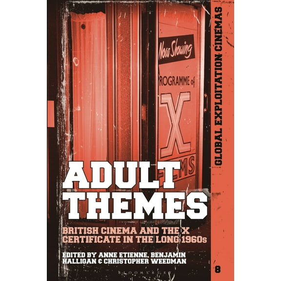 Global Exploitation Cinemas Adult Themes: British Cinema and the X Certificate in the Long 1960s, (Paperback)