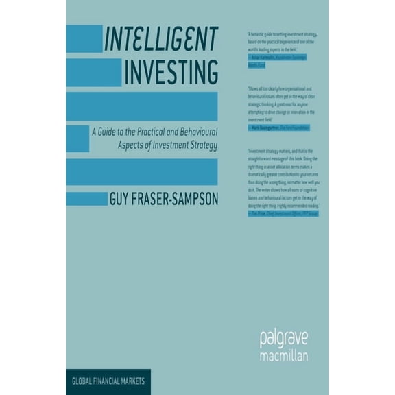 Global Financial Markets Intelligent Investing: A Guide to the Practical and Behavioural Aspects of Investment Strategy, (Paperback)