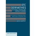 thumbnail image 1 of Global Financial Markets OTC Derivatives: Bilateral Trading &amp; Central Clearing: An Introduction to Regulatory Policy, Market Impact and Syste, (Paperback), 1 of 1