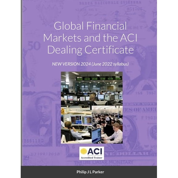 Global Financial Markets and the ACI Dealing Certificate: January 2022 syllabus, (Paperback)
