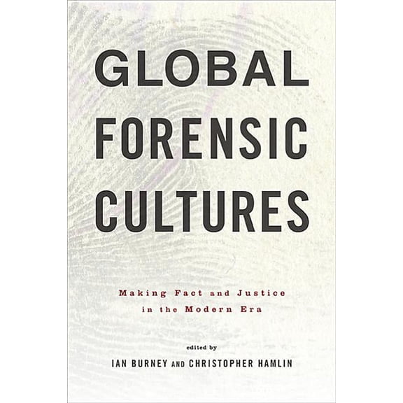 Global Forensic Cultures: Making Fact and Justice in the Modern Era (Hardcover)