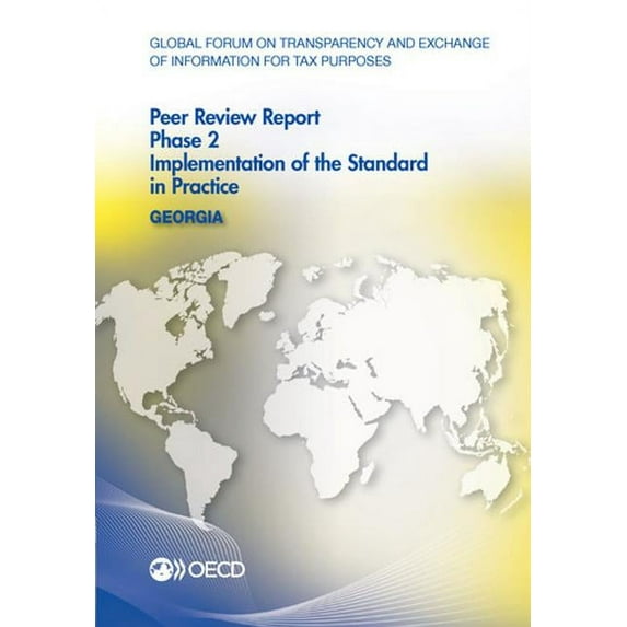 Global Forum on Transparency and Exchange of Information for Tax Purposes Peer Reviews: Georgia 2016: Phase 2: Implementation of the Standard in Pract