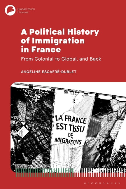 Global French Histories A Political History of Immigration in France: From Colonial to Global, and Back, (Paperback)