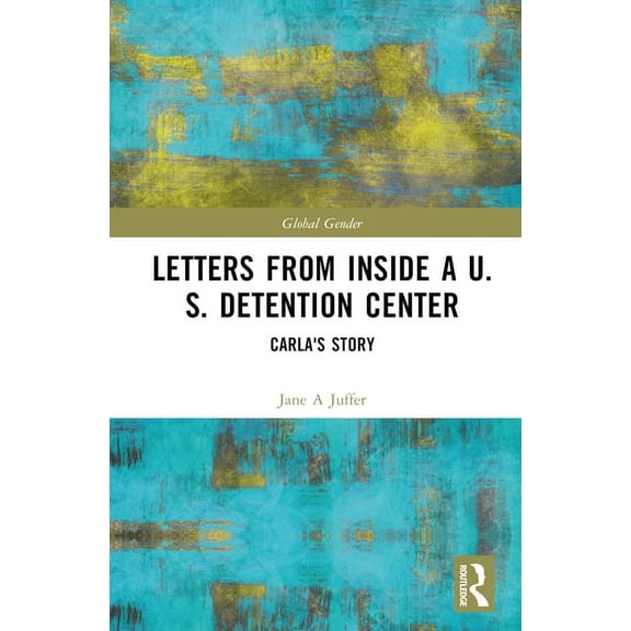Global Gender Letters from Inside a U.S. Detention Center: Carla's Story, (Hardcover)